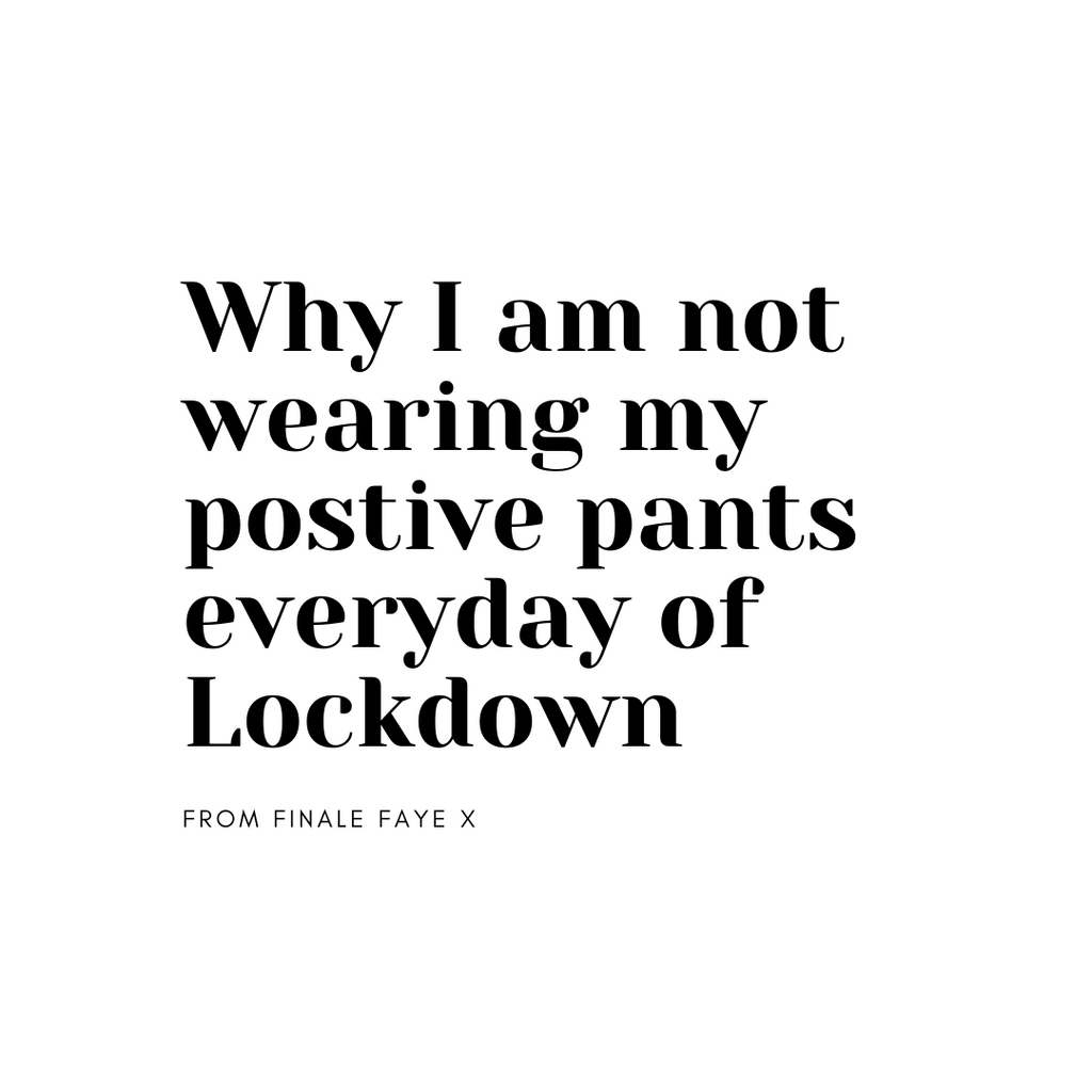 Why I am not wearing my positive pants (or shoes) everyday on lockdown